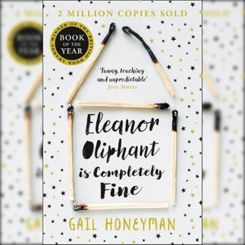 <strong>Eleanor Oliphant </strong><strong>Is Completely Fine</strong><br />
by <em>Gail Honeyman</em>