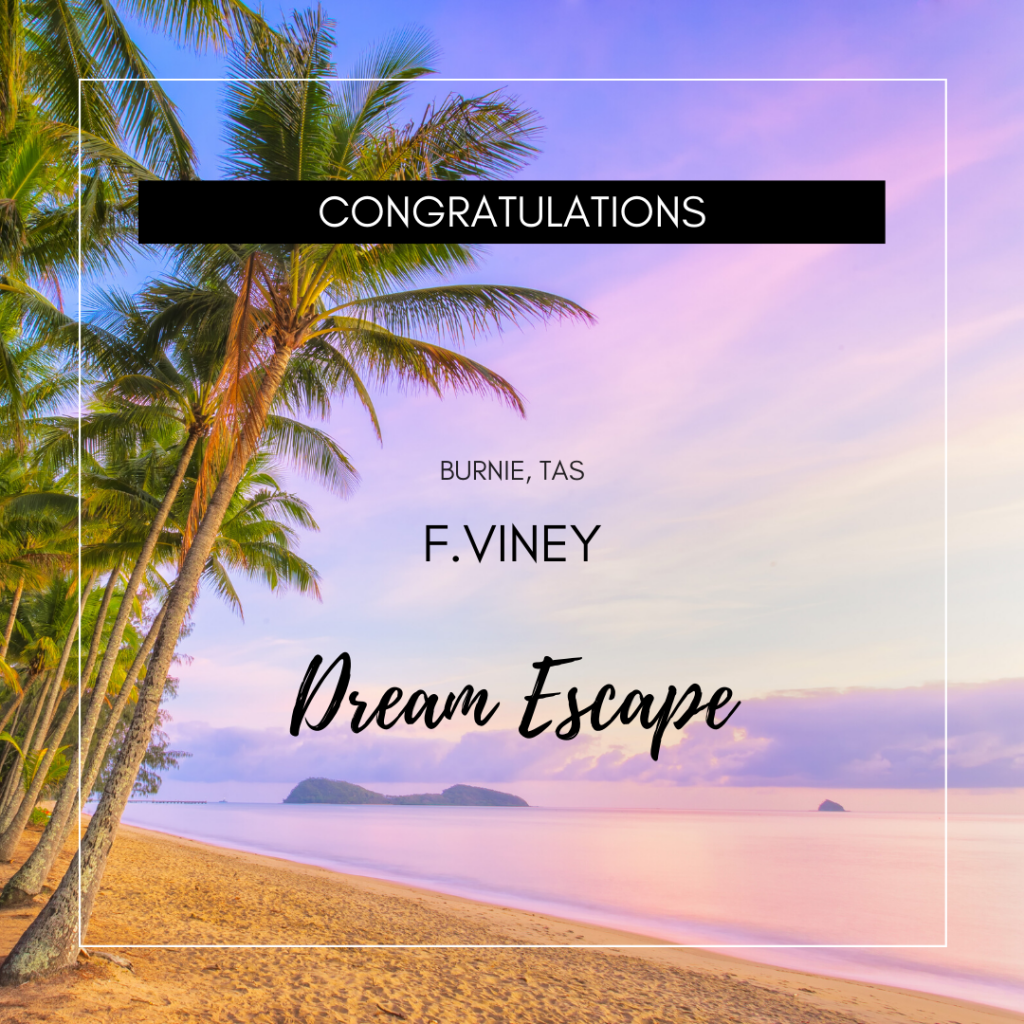 Dream Escape $4000 Winner F.Viney from Burnie, TAS