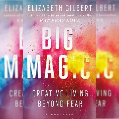 <strong>Big Magic</strong>, Elizabeth Gilbert