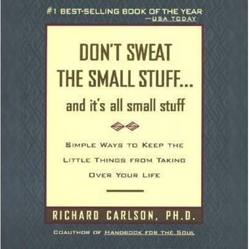 <strong>Don't Sweat The Small Stuff... And It's All Small Stuff</strong>, Richard Carlson