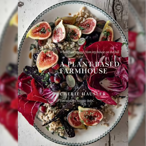 <strong>A Plant-Based Farmhouse</strong> by Cherie Hausler