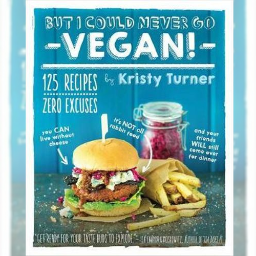 <strong>But I Could Never Go Vegan!</strong>, Kristy Turner