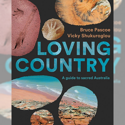 <strong>Loving Country,</strong> Bruce Pascoe and Vicky Shukuroglou
