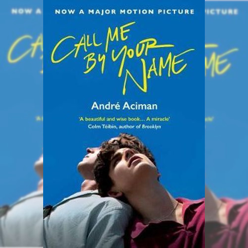 <strong>Call Me By Your Name</strong> by André Aciman