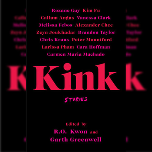 <strong>Kink Stories</strong> by Garth Greenwell and R. O. Kwon
