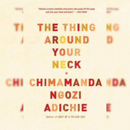 <strong>The Thing Around Your Neck</strong> by Chimamanda Ngozi Adichie