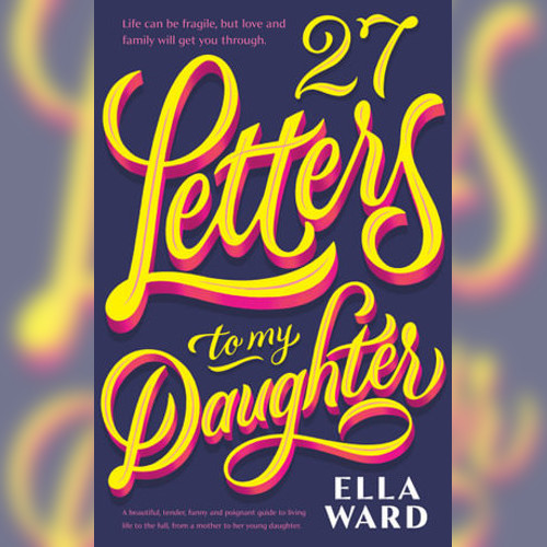 <strong>27 Letters To My Daughter</strong> by Ella Ward