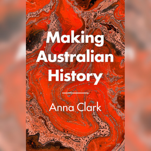 <strong>Making Australian History</strong> by Anna Clark