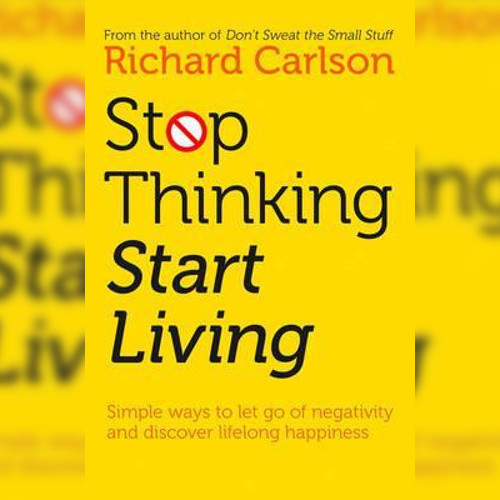 <strong>Stop Thinking Start Living</strong> by Richard Carlson