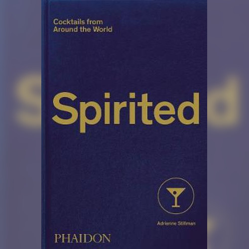 Spirited: Cocktails from Around the World by Adrienne Stillman