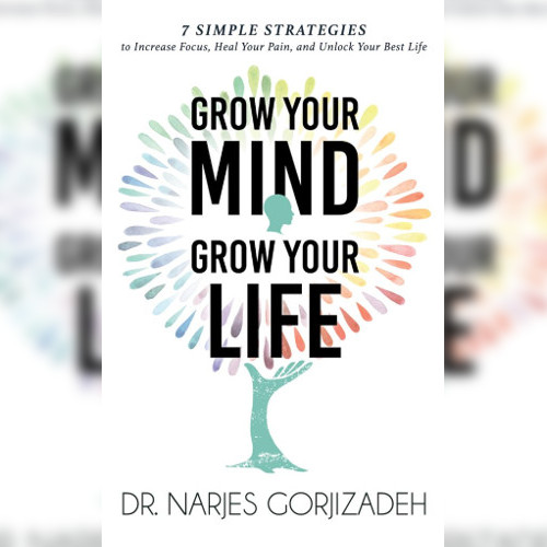 <strong>Grow Your Mind, Grow Your Life</strong> by Dr Narjes Gorjizadeh