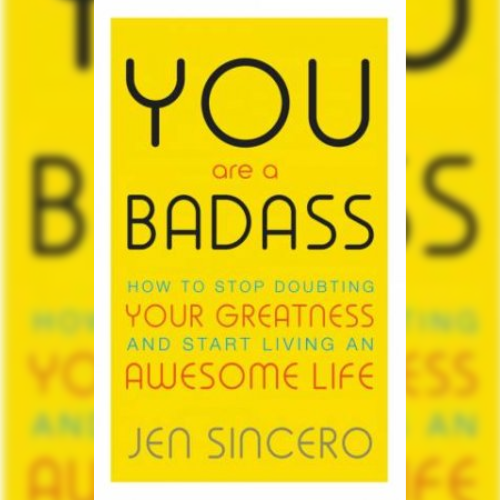 <strong>You are a Badass: How to Stop Doubting Your Greatness and Start Living an Awesome Life</strong> by Jen Sincero