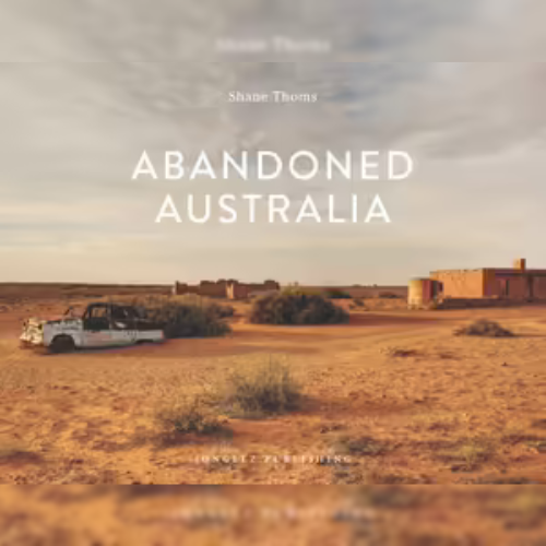 <strong>Abandoned Australia</strong> by Shane Thoms