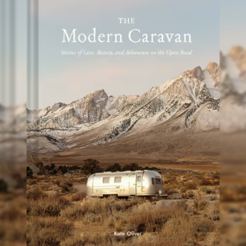 <strong>The Modern Caravan: Stories of Love, Beauty, and Adventure on the Open Road</strong> by Kate Oliver