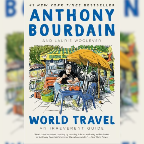 <strong>World Travel: An Irreverent Guide</strong> by Anthony Bourdain and Laurie Woolever
